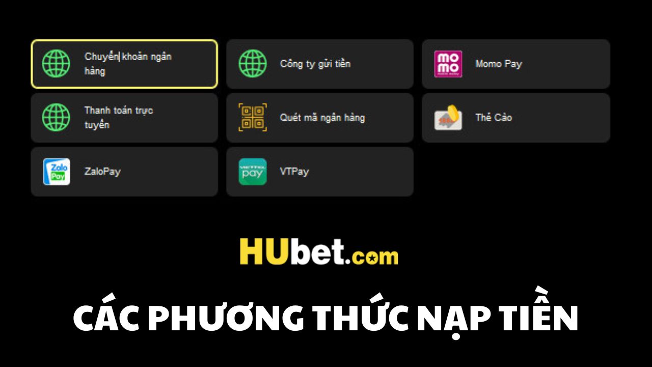 Chỉ dẫn chi tiết cách nạp tiền HUBET